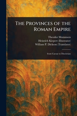 The Provinces of the Roman Empire by Mommsen, Theodor