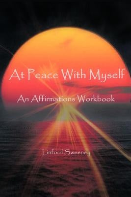 At Peace with Myself: An Affirmations Workbook by Sweeney, Linford