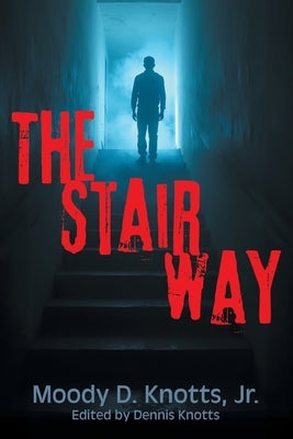 The Stairway: Book One of The Miracle of the Mountain Series by Dwight Knotts, Moody, Jr.
