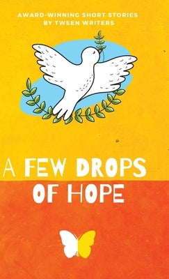 A Few Drops of Hope: Award-Winning Short Stories by Tween Writers by Gehring, Nico Cordonier