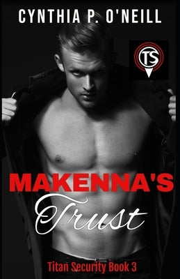 Makenna's Trust: A Second Chance Romance by O'Neill, Cynthia P.