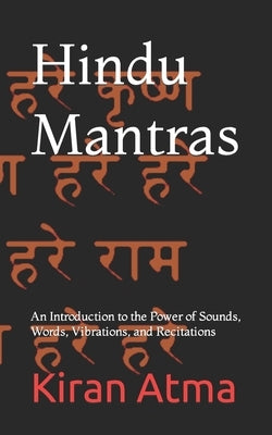 Hindu Mantras: An Introduction to the Power of Sounds, Words, Vibrations, and Recitations by Ponnappan, Jai Krishna