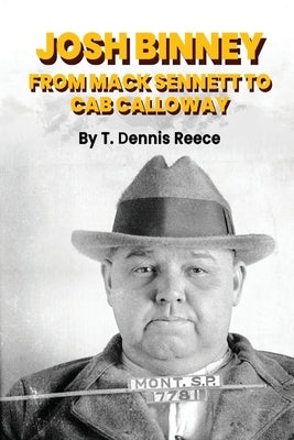 Josh Binney: From Max Sennett to Cab Calloway by Reece, T. Dennis