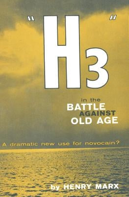 "H3" in the Battle Against Old Age: A Dramatic New Use for Novocain? by Marx, Henry