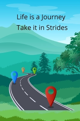 Life is a Journey: Take it in strides by Calhoun, Sharine