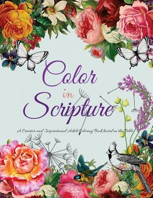 Color In Scripture: A Creative and Inspirational Adult Coloring Book Based on the Bible by Knight, K.