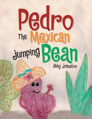 Pedro the Mexican Jumping Bean by Johnston, Abby