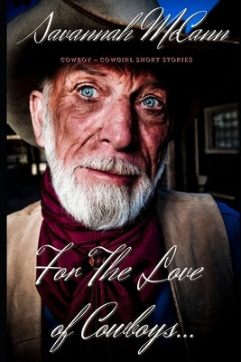 For The Love of Cowboys...: Cowboy Cowgirl Short Stories by McCann, Savannah