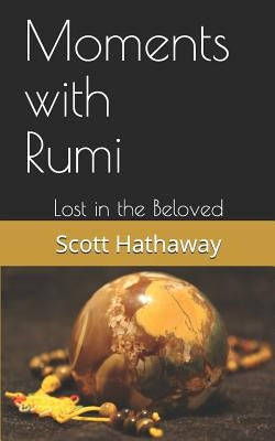 Moments with Rumi: Lost in the Beloved by Hathaway, Scott