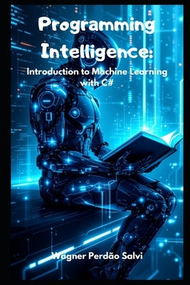 Programming Intelligence: Introduction to Machine Learning with C# by Salvi, Wagner Perdão