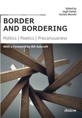 Border and Bordering: Politics, Poetics, Precariousness by Sarkar, Jayjit