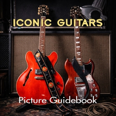 Iconic Guitars Picture Guidebook: Guitars Coffee Table Book by Alecto, Eris