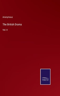 The British Drama: Vol. II by Anonymous