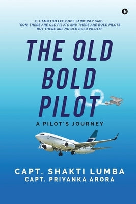 The Old Bold Pilot: A Pilot's Journey by Capt Priyanka Arora