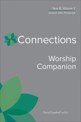 Connections Worship Companion, Year B, Volume 2: Season After Pentecost by Gambrell, David