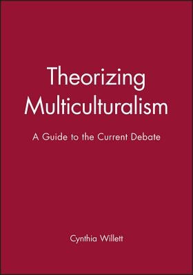 Theorizing Multiculturalism by Willett, Cynthia