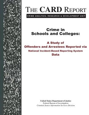 Crime in Schools and Colleges: A Study of Offenders and Arrestees Reported via National Incident-Based Reporting System Data by Penny Hill Press