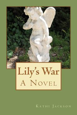 Lily's War, A Novel by Jackson, Kathi