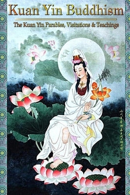 Kuan Yin Buddhism: The Kuan Yin Parables, Visitations and Teachings by Bradford Cht, Hope