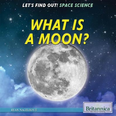 What Is a Moon? by Nagelhout, Ryan