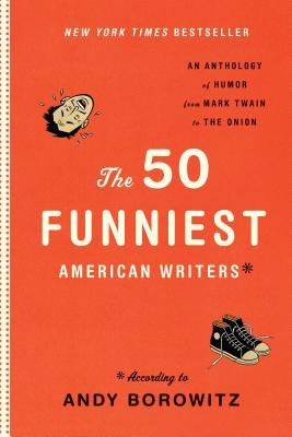 The 50 Funniest American Writers: An Anthology from Mark Twain to the Onion by Borowitz, Andy
