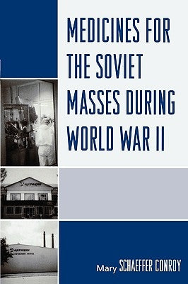 Medicines for the Soviet Masses During World War II by Conroy, Mary Schaeffer