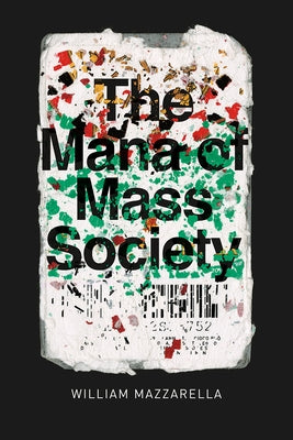 The Mana of Mass Society by Mazzarella, William