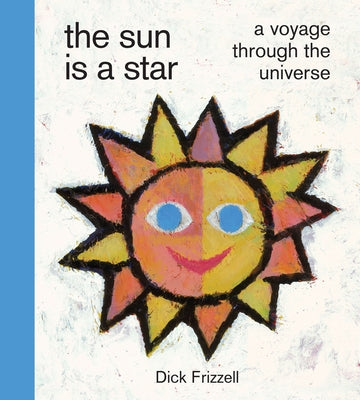 The Sun Is a Star: A Voyage Through the Universe by Frizzell, Dick