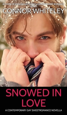 Snowed In Love: A Contemporary Gay Sweet Romance Novella by Whiteley, Connor