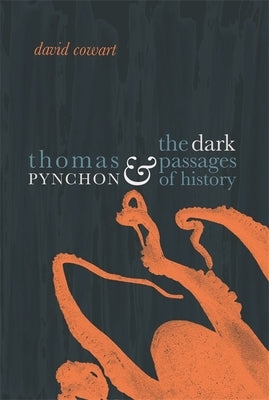 Thomas Pynchon and the Dark Passages of History by Cowart, David