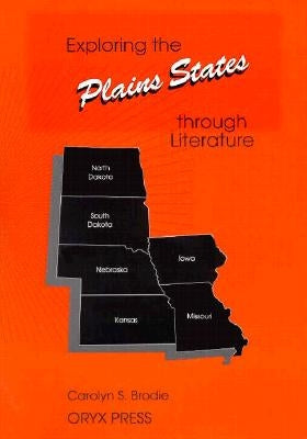 Exploring the Plains States Through Literature by Brodie, Carolyn S.
