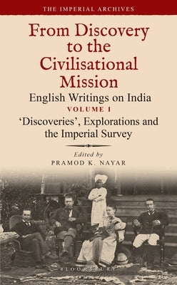 'Discoveries', Explorations and the Imperial Survey: From Discovery to the Civilizational Mission: English Writings on India, the Imperial Archive, Vo by Nayar, Pramod K.