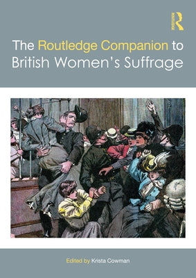 The Routledge Companion to British Women's Suffrage by Cowman, Krista