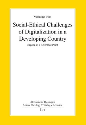 Social-Ethical Challenges of Digitalization in a Developing Country: Nigeria as a Reference Point by Ihim, Valentine