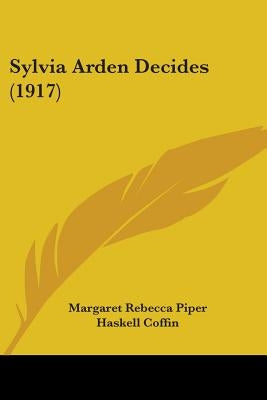 Sylvia Arden Decides (1917) by Piper, Margaret Rebecca