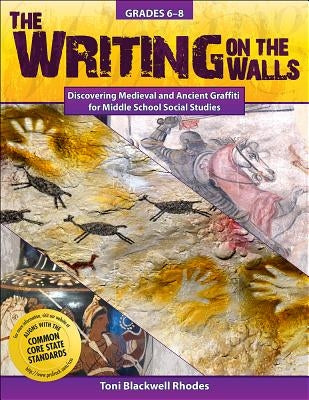 The Writing on the Walls: Discovering Medieval and Ancient Graffiti for Middle School Social Studies by Rhodes, Toni