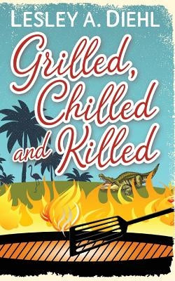 Grilled, Chilled and Killed: Book 2 in the Big Lake Murder Mysteries by Diehl, Lesley A.