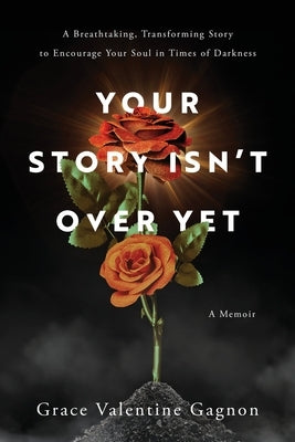 Your Story Isn't Over Yet by Gagnon, Grace Valentine