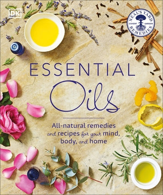 Essential Oils: All-Natural Remedies and Recipes for Your Mind, Body and Home by Curtis, Susan