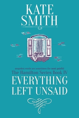 Everything Left Unsaid by Smith, Kate