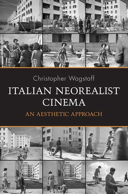Italian Neorealist Cinema: An Aesthetic Approach by Wagstaff, Christopher