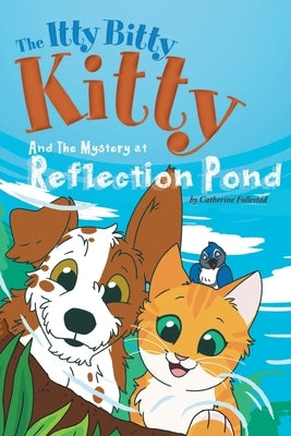 The Itty Bitty Kitty and the Mystery at Reflection Pond by Follestad, Catherine