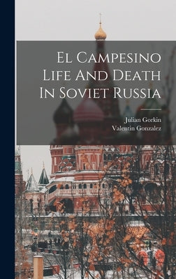 El Campesino Life And Death In Soviet Russia by Gonzalez, Valentin