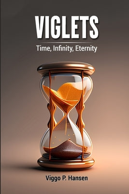 Viglets: Time, Infinity, Eternity by Hansen, Viggo