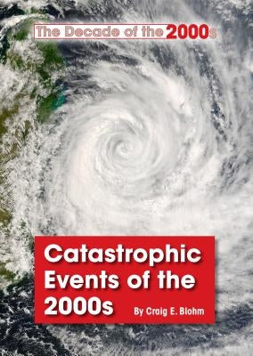 Catastrophic Events of the 2000s by Blohm, Craig E.