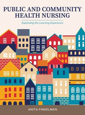 Public and Community Health Nursing: Expanding the Learning Experience by Finkelman, Anita
