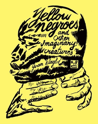 Yellow Negroes and Other Imaginary Creatures by Alagbé, Yvan