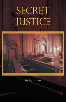 Secret Justice by Nelson, Wesley