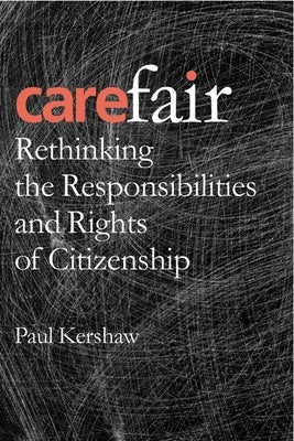 Carefair: Rethinking the Responsibilities and Rights of Citizenship by Kershaw, Paul