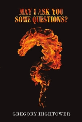 May I Ask You Some Questions? by Hightower, Gregory